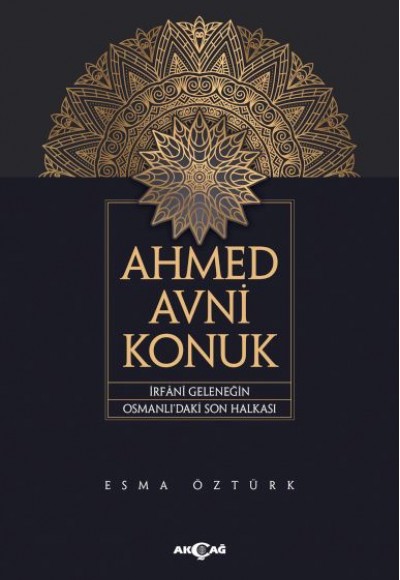 Ahmed Avni Konuk İrfani Geleneğin Osmanlı’Daki Son Halkası Ahmed Avni Konuk İrfani Geleneğin Osmanlı’Daki Son Halkası