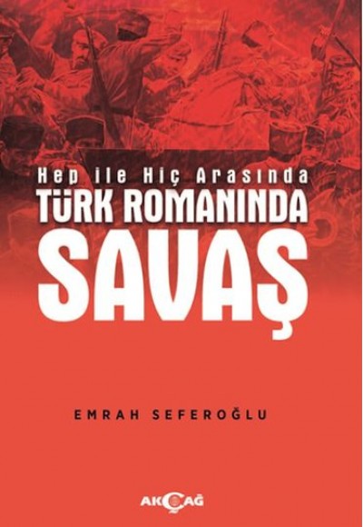 Hep İle Hiç Arasında Türk Romanında Savaş Hep İle Hiç Arasında Türk Romanında Savaş