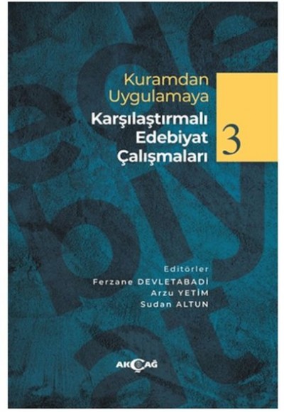 Kuramdan Uygulamaya Karşılaştırmalı Edebiyat Çalışmaları 3 Kuramdan Uygulamaya Karşılaştırmalı Edebiyat Çalışmaları 3