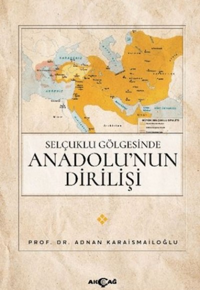 Selçuklu Gölgesinde Anadolu’nun Dirilişi Selçuklu Gölgesinde Anadolu’nun Dirilişi