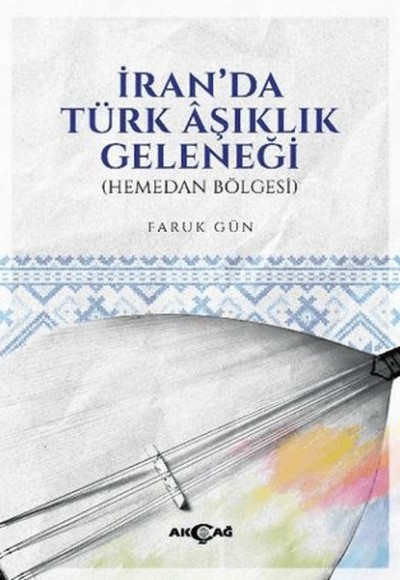 İran'da Türk Aşıklık Geleneğİ (Hemedan Bölgesi) İran'da Türk Aşıklık Geleneğİ (Hemedan Bölgesi)