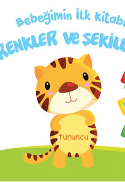 Bebeğimin İlk Kitabı - Renkler ve Şekiller Bebeğimin İlk Kitabı - Renkler ve Şekiller