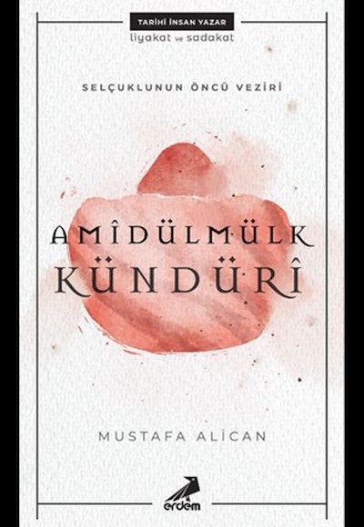 Amîdülmülk Kündürî - Selçukluların Öncü Veziri Amîdülmülk Kündürî - Selçukluların Öncü Veziri