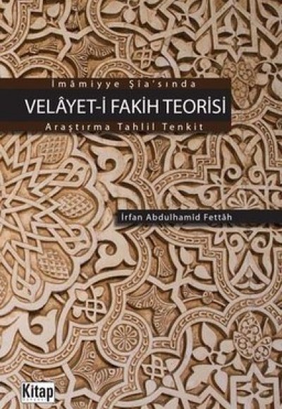İmamiyye Şia'sında Velayet-i Fakih Teorisi Araştırma-Tahlil-Tenkit İmamiyye Şia'sında Velayet-i Fakih Teorisi Araştırma-Tahlil-Tenkit