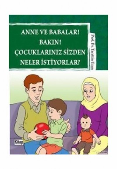Anne ve Babalar! Bakın! Çocuklarınız Sizden Neler İstiyorlar? Anne ve Babalar! Bakın! Çocuklarınız Sizden Neler İstiyorlar?