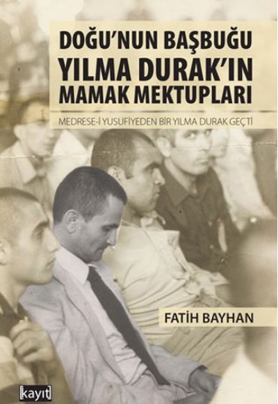 Doğu’nun Başbuğu Yılma Durak’ın Mamak Mektupları Doğu’nun Başbuğu Yılma Durak’ın Mamak Mektupları