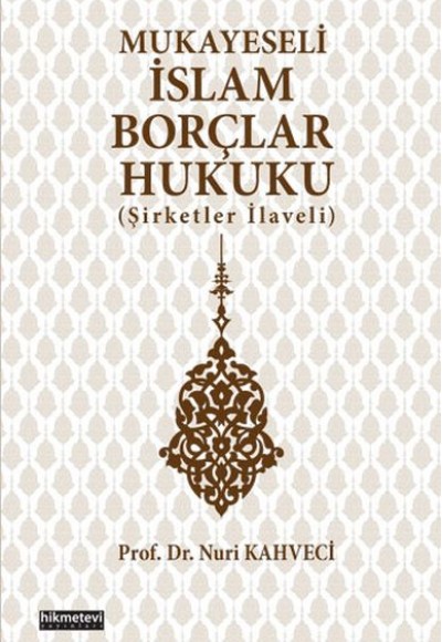 Mukayeseli İslam Borçlar Hukuku (Şirketler İlaveli) Mukayeseli İslam Borçlar Hukuku (Şirketler İlaveli)