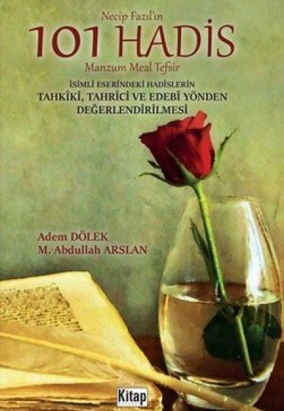 Necip Fazıl’ın 101 Hadis Manzum Meal Tefsir İsimli Eserindeki Hadislerin Tahkîki, Tahrici ve Edebi Y Necip Fazıl’ın 101 Hadis Manzum Meal Tefsir İsimli Eserindeki Hadislerin Tahkîki, Tahrici ve Edebi Y