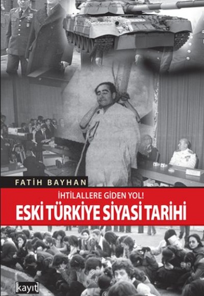İhtilallere Giden Yol! Eski Türkiye Siyasi Tarihi İhtilallere Giden Yol! Eski Türkiye Siyasi Tarihi