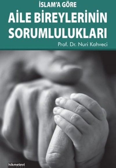 İslam’a Göre Aile Bireylerinin Sorumlulukları İslam’a Göre Aile Bireylerinin Sorumlulukları
