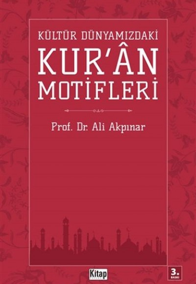 Kültür Dünyamızdaki Kur'an Motifleri Kültür Dünyamızdaki Kur'an Motifleri