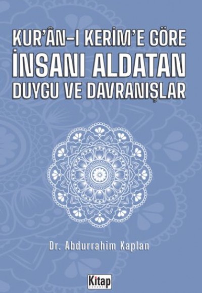 Kur'an-ı Kerim'e Göre İnsanı Aldatan Duygu ve Davranışlar Kur'an-ı Kerim'e Göre İnsanı Aldatan Duygu ve Davranışlar