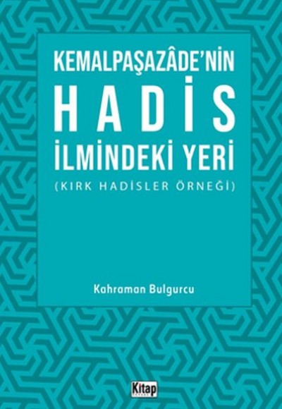 Kemalpaşazade'nin Hadis İlmindeki Yeri (Kırk Hadisler Örneği) Kemalpaşazade'nin Hadis İlmindeki Yeri (Kırk Hadisler Örneği)