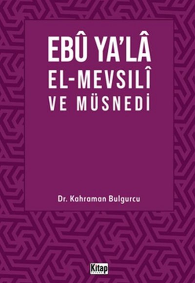 Ebu Ya’la El-Mevsılı ve Müsnedi Ebu Ya’la El-Mevsılı ve Müsnedi