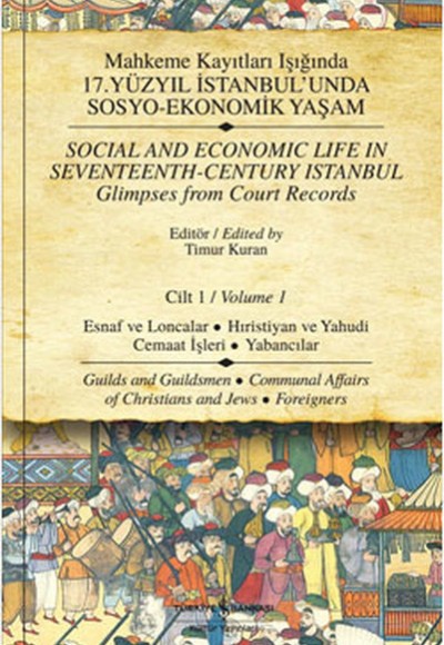 Mahkeme Kayıtları Işığında 17.Yüzyıl İstanbulunda Sosyo-Ekonomik Yaşam - Cilt 1 Esnaf ve Loncal Mahkeme Kayıtları Işığında 17.Yüzyıl İstanbulunda Sosyo-Ekonomik Yaşam - Cilt 1 Esnaf ve Loncal