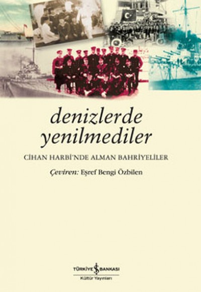 Denizlerde Yenilmedik - Cihan Harbi'nde Alman Bahriyeliler Denizlerde Yenilmedik - Cihan Harbi'nde Alman Bahriyeliler