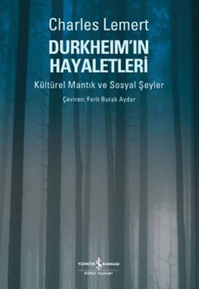 Durkheim'ın Hayaletleri Kültürel Mantık ve Sosyal Şeyler Durkheim'ın Hayaletleri Kültürel Mantık ve Sosyal Şeyler