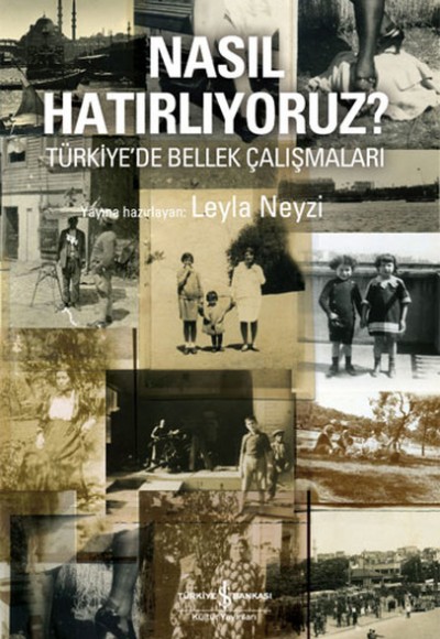 Nasıl Hatırlıyoruz? Türkiye'de Bellek Çalışmaları Nasıl Hatırlıyoruz? Türkiye'de Bellek Çalışmaları