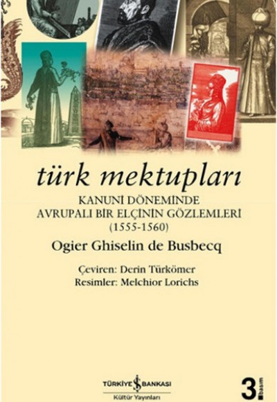 Türk Mektupları - Kanuni Döneminde Avrupalı Bir Elçinin Gözlemleri Türk Mektupları - Kanuni Döneminde Avrupalı Bir Elçinin Gözlemleri