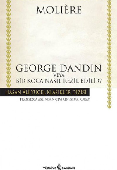 George Dandin - Hasan Ali Yücel Klasikleri (Ciltli) George Dandin - Hasan Ali Yücel Klasikleri (Ciltli)