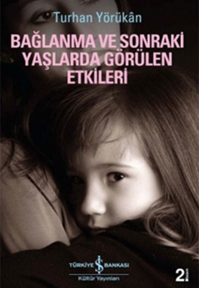Bağlanma ve Sonraki Yaşlarda Görülen Etkileri Bağlanma ve Sonraki Yaşlarda Görülen Etkileri