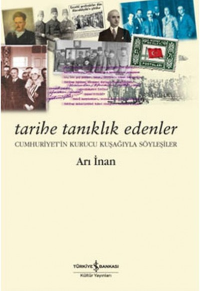 Tarihe Tanıklık Edenler Cumhuriyetin Kurucu Kuşağıyla Söyleşiler Tarihe Tanıklık Edenler Cumhuriyetin Kurucu Kuşağıyla Söyleşiler