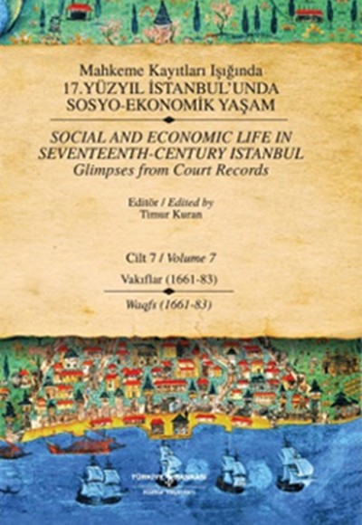Mahkeme Kayıtları Işığında 17. Yüzyıl İstanbul'unda Sosyo Ekonomik Yaşam - Cilt 7 - Vakıflar (1661- Mahkeme Kayıtları Işığında 17. Yüzyıl İstanbul'unda Sosyo Ekonomik Yaşam - Cilt 7 - Vakıflar (1661-