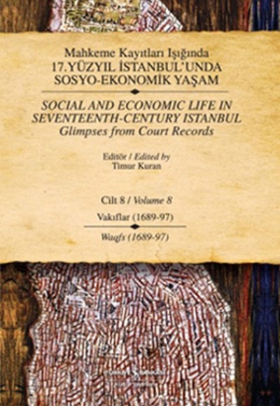 Mahkeme Kayıtları Işığında 17. Yüzyıl İstabul'unda Sosyo Ekonomik Yaşam 8.Cilt Vakıflar (1689-97) Mahkeme Kayıtları Işığında 17. Yüzyıl İstabul'unda Sosyo Ekonomik Yaşam 8.Cilt Vakıflar (1689-97)