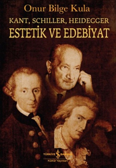 Kant-Schiller- Heidegger Estetik ve Edebiyat Kant-Schiller- Heidegger Estetik ve Edebiyat