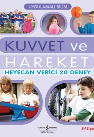 Uygulamalı Bilim - Kuvvet ve Hareket Heyecan Verici 20 Deney Uygulamalı Bilim - Kuvvet ve Hareket Heyecan Verici 20 Deney