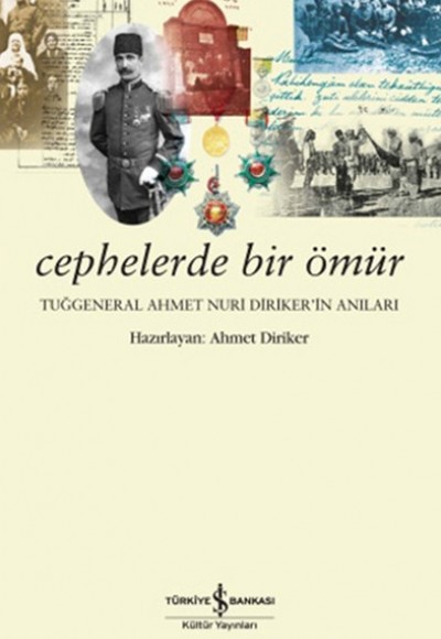 Cephelerde Bir Ömür - Tuğgeneral Ahmet Nuri Dirikerin Anıları Cephelerde Bir Ömür - Tuğgeneral Ahmet Nuri Dirikerin Anıları