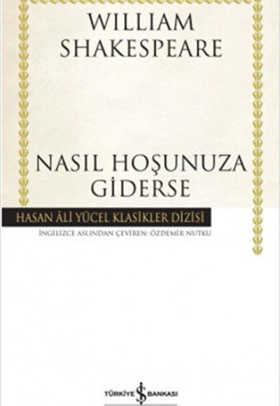 Nasıl Hoşunuza Giderse - Hasan Ali Yücel Klasikleri (Ciltli) Nasıl Hoşunuza Giderse - Hasan Ali Yücel Klasikleri (Ciltli)