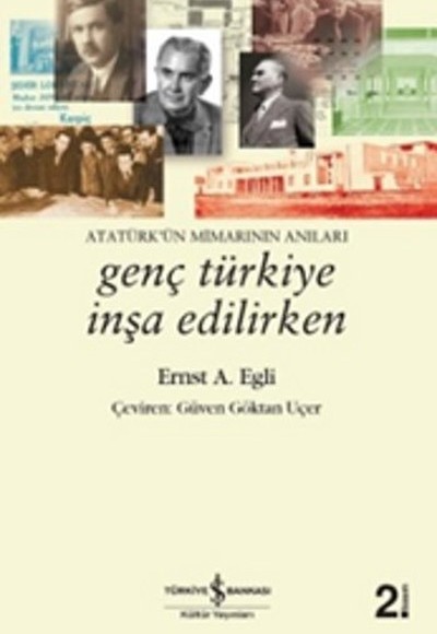 Genç Türkiye İnşa Edilirken - Atatürkün Mimarının Anıları Genç Türkiye İnşa Edilirken - Atatürkün Mimarının Anıları