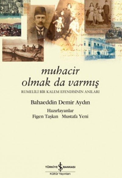 Muhacir Olmak da Varmış Rumelili Bir Kalem Efendisinin Anıları Muhacir Olmak da Varmış Rumelili Bir Kalem Efendisinin Anıları