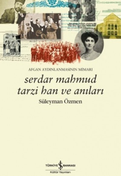 Serdar Mahmut Tarzi Han ve Anıları - Afgan Aydınlanmasının Mimari Serdar Mahmut Tarzi Han ve Anıları - Afgan Aydınlanmasının Mimari