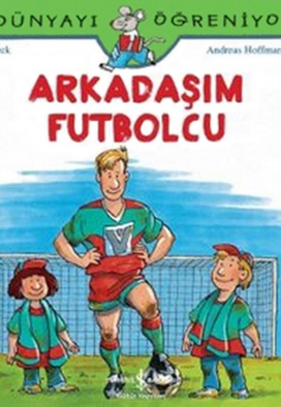 Dünyayı Öğreniyorum - Arkadaşım Futbolcu Dünyayı Öğreniyorum - Arkadaşım Futbolcu