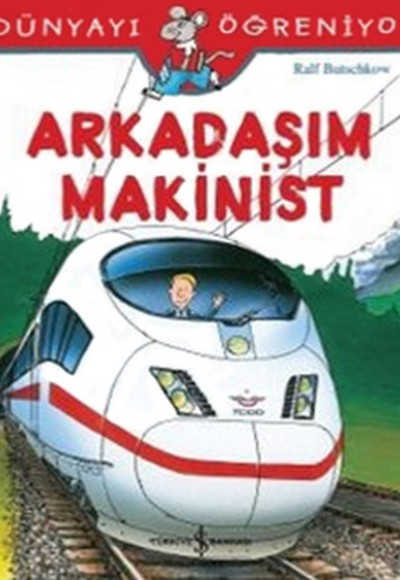 Dünyayı Öğreniyorum - Arkadaşım Makinist Dünyayı Öğreniyorum - Arkadaşım Makinist