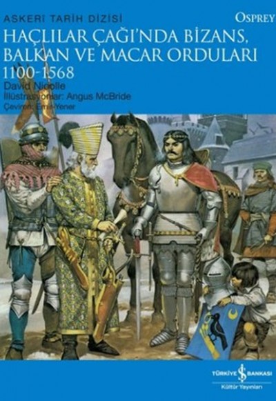 Haçlılar Çağında Bizans, Balkan ve Macar Orduları (1100 - 1568) Haçlılar Çağında Bizans, Balkan ve Macar Orduları (1100 - 1568)