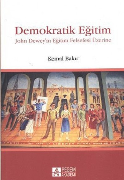 Demokratik Eğitim - John Dewey'in Eğitim Felsefesi Üzerine Demokratik Eğitim - John Dewey'in Eğitim Felsefesi Üzerine