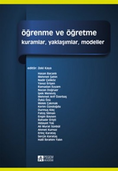 Öğrenme ve Öğretme (Edt. Zeki Kaya) Kuramlar, Yaklaşımlar, Modeller Öğrenme ve Öğretme (Edt. Zeki Kaya) Kuramlar, Yaklaşımlar, Modeller