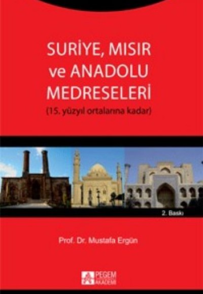 Suriye, Mısır ve Anadolu Medreseleri (15. Yüzyıl Ortalarına Doğru) Suriye, Mısır ve Anadolu Medreseleri (15. Yüzyıl Ortalarına Doğru)