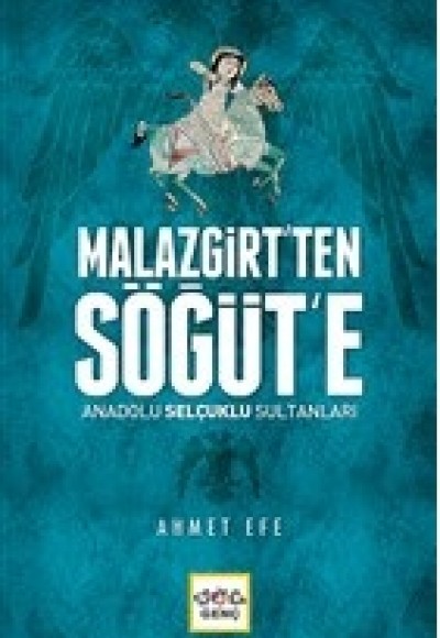 Malazgirt’ten Söğüt’e Anadolu Selçuklu Sultanları Malazgirt’ten Söğüt’e Anadolu Selçuklu Sultanları