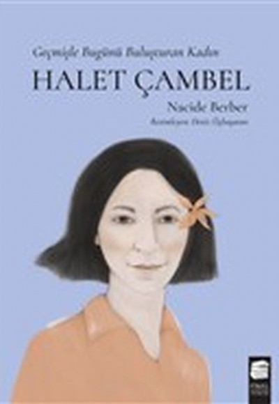 Halet Çambel - Geçmişle Bugünü Buluşturan Kadın Halet Çambel - Geçmişle Bugünü Buluşturan Kadın