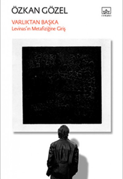 Varlıktan Başka Levinas'ın Metafiziğine Giriş Varlıktan Başka Levinas'ın Metafiziğine Giriş
