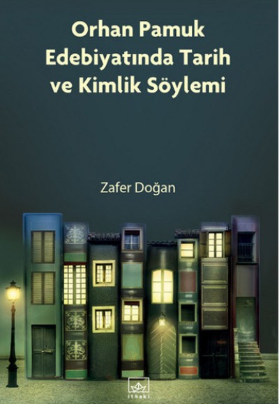 Orhan Pamuk Edebiyatında Tarih ve Kimlik Söylemi Orhan Pamuk Edebiyatında Tarih ve Kimlik Söylemi