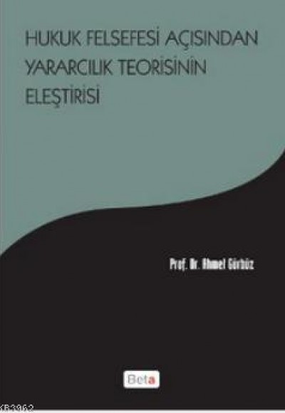 Hukuk Felsefesi Açısından Yararcılık Teorisinin Eleştirisi Hukuk Felsefesi Açısından Yararcılık Teorisinin Eleştirisi