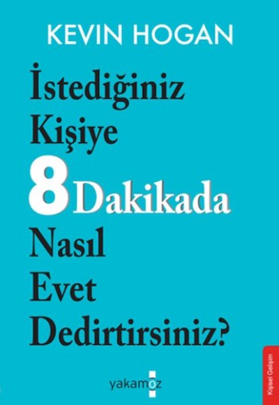 İstediğiniz Kişiye 8 Dakikada Nasıl Evet Dedirtirsiniz? İstediğiniz Kişiye 8 Dakikada Nasıl Evet Dedirtirsiniz?