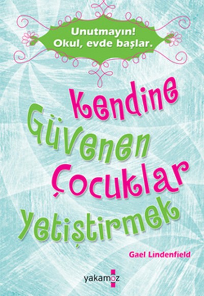 Kendine Güvenen Çocuklar Yetiştirmek Kendine Güvenen Çocuklar Yetiştirmek