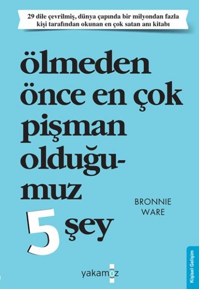 Ölmeden Önce En Çok Pişman Olduğumuz 5 Şey Ölmeden Önce En Çok Pişman Olduğumuz 5 Şey