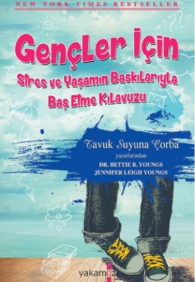 Gençler İçin Stres ve Yaşamın Baskılarıyla Baş Etme Kılavuzu Gençler İçin Stres ve Yaşamın Baskılarıyla Baş Etme Kılavuzu